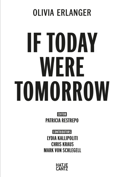 Olivia Erlanger: IF TODAY WERE TOMORROW Catalogue