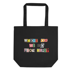 Where Do We Go From Here? Exhibition Eco Tote Bag