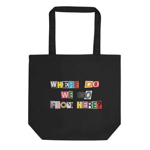 Where Do We Go From Here? Exhibition Eco Tote Bag