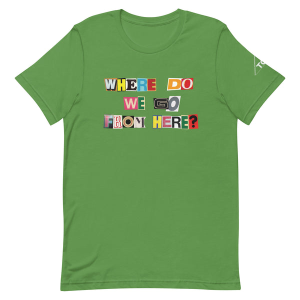 Where Do We Go From Here? Exhibition Tee